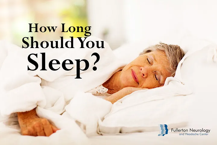 How Long Should You Sleep? - Fullerton Neurology and Headache Center